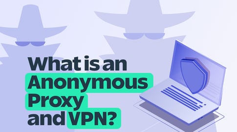 What is an Anonymous Proxy and VPN?