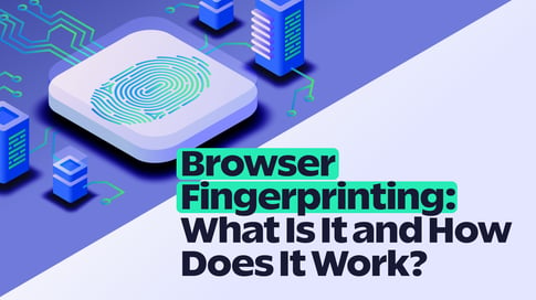 What Is Browser Fingerprinting and How Does It Work? | SOAX Blog