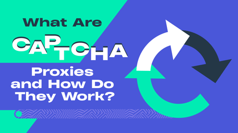 What Are CAPTCHA Proxies and How Do They Work?