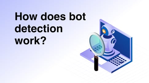 What is bot detection and how does it work? (With examples)