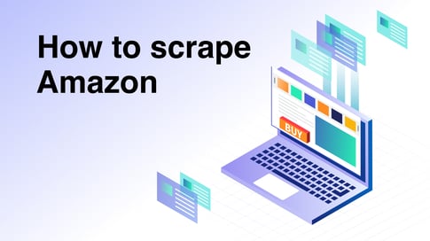 How to scrape Amazon: Step-by-step guide with examples