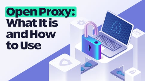 What Is Open Proxy and How to Effectively Use It? | SOAX Blog