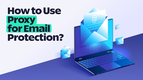 Proxy for Email Protection: Why and How to Use It? | SOAX Blog