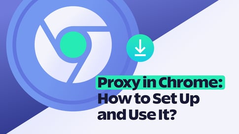 Proxy for Chrome: How to Set Up and Use It? | SOAX Blog