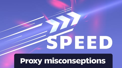 Proxies Misconceptions: Speed