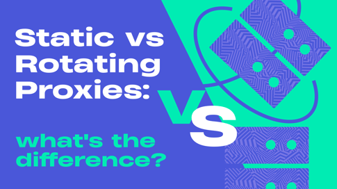 Static vs Rotating Proxies: what's the difference?