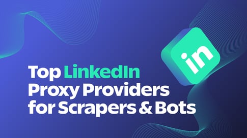 The Top 9 Proxy Providers for LinkedIn of 2023