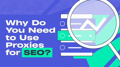 Why Do You Need to Use Proxies for SEO?