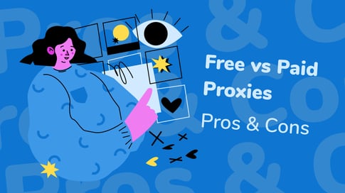 Free vs. Paid Proxies: The Pros & Cons