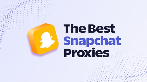 Snapchat Proxies: Which provider should you use in 2023?