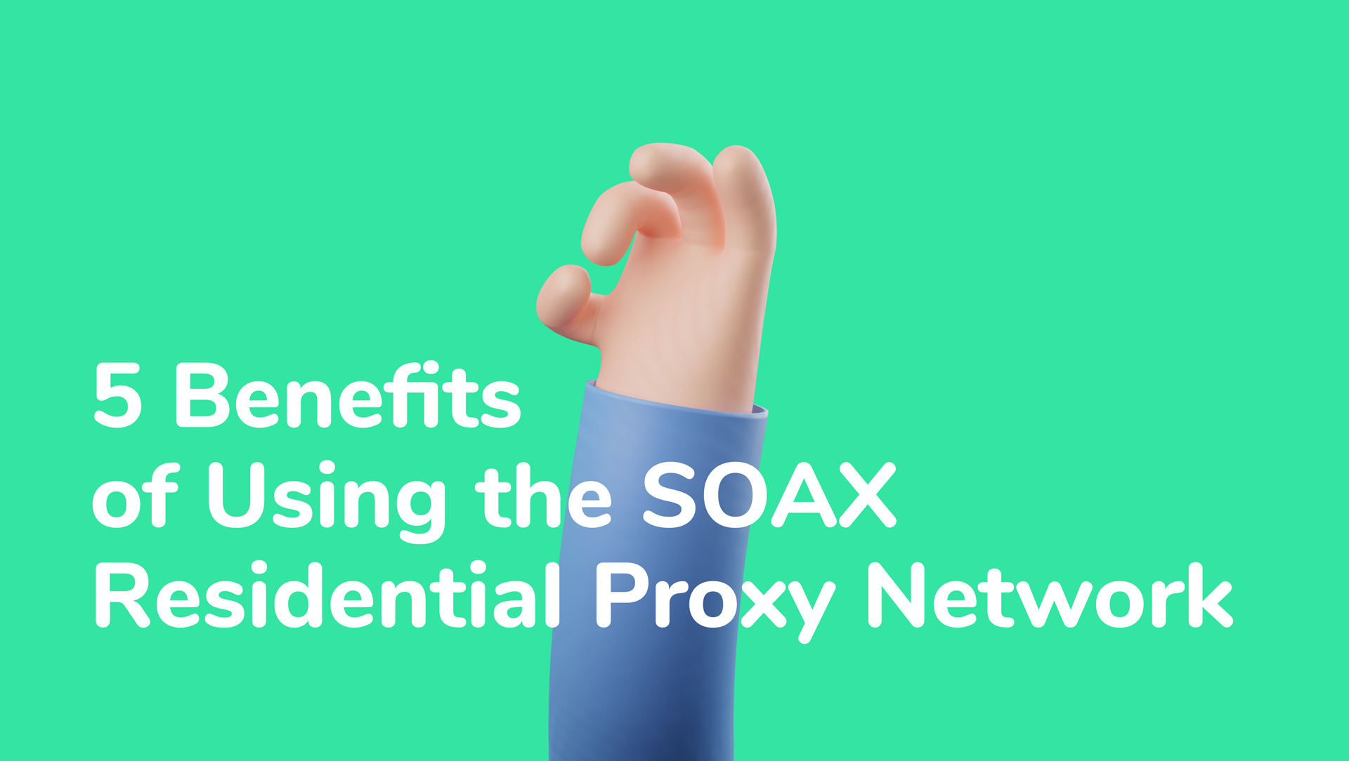 5 Benefits of Using the SOAX Residential Proxy Network