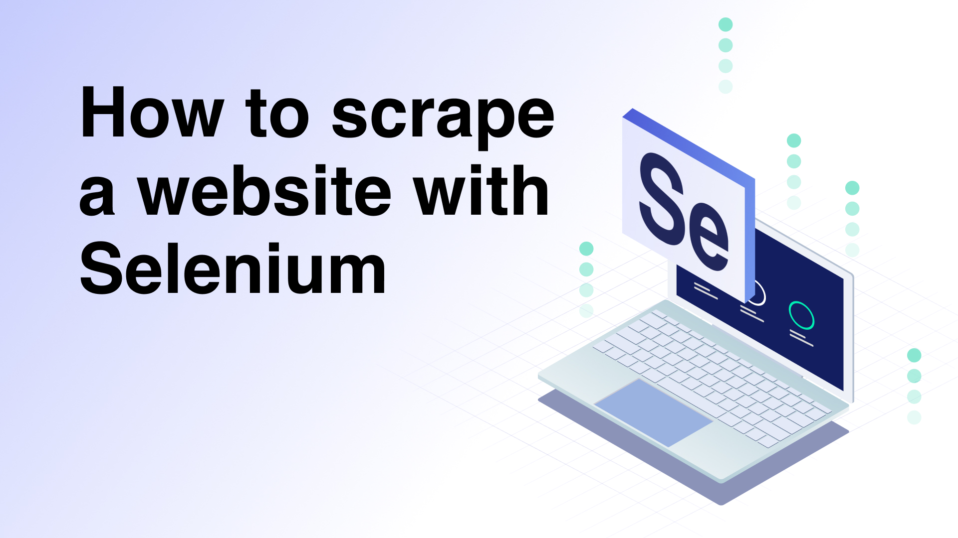 Learn Selenium web scraping: Step-by-step beginners’ guide