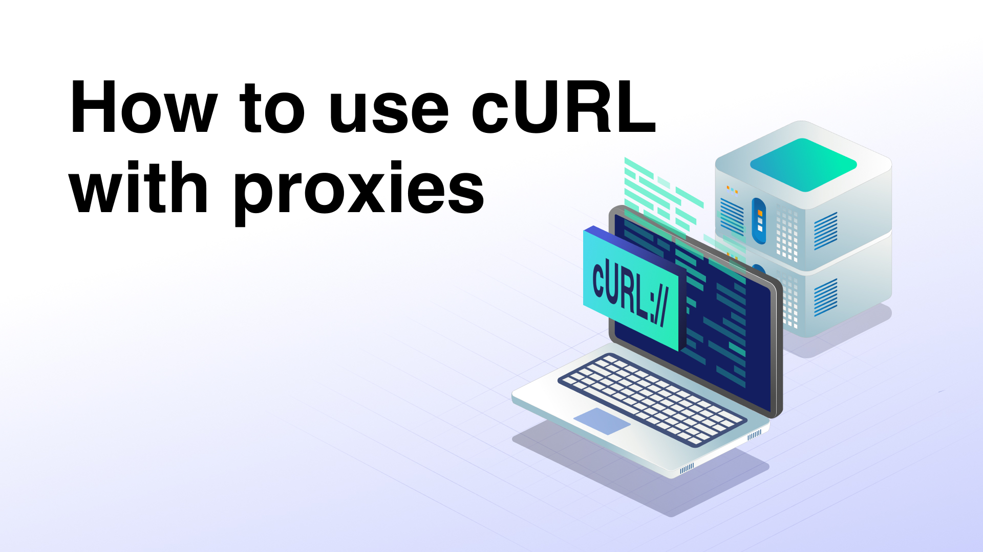 How to use cURL with proxies: Step-by-step guide